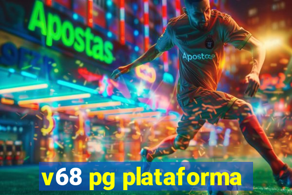 v68 pg plataforma